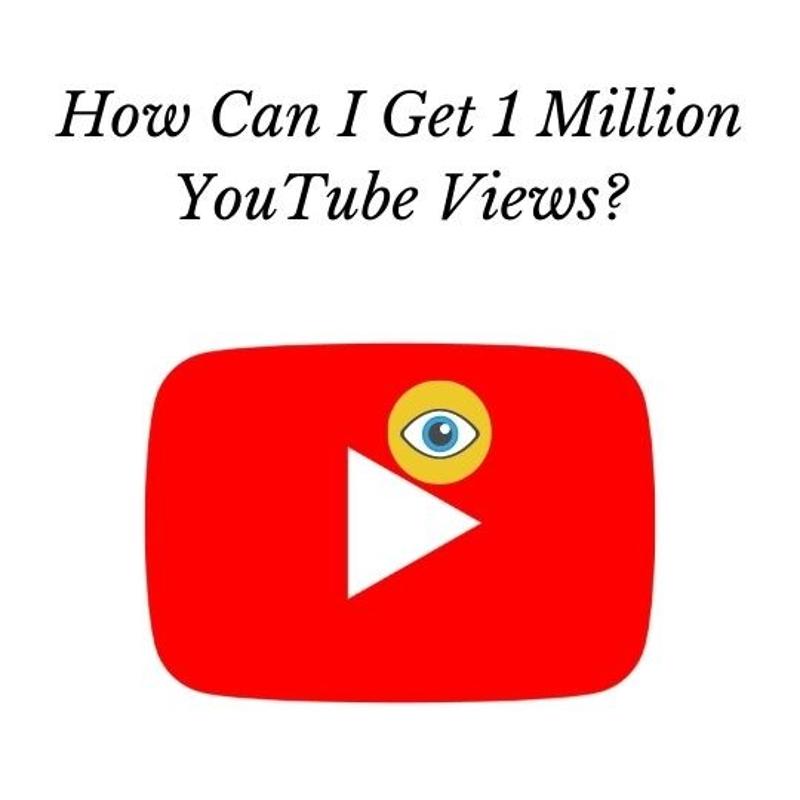 How Can I Get 1 Million YouTube Views?