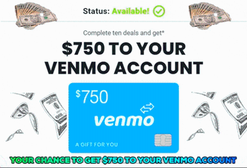 GET A $750 VENMO DEPOSIT